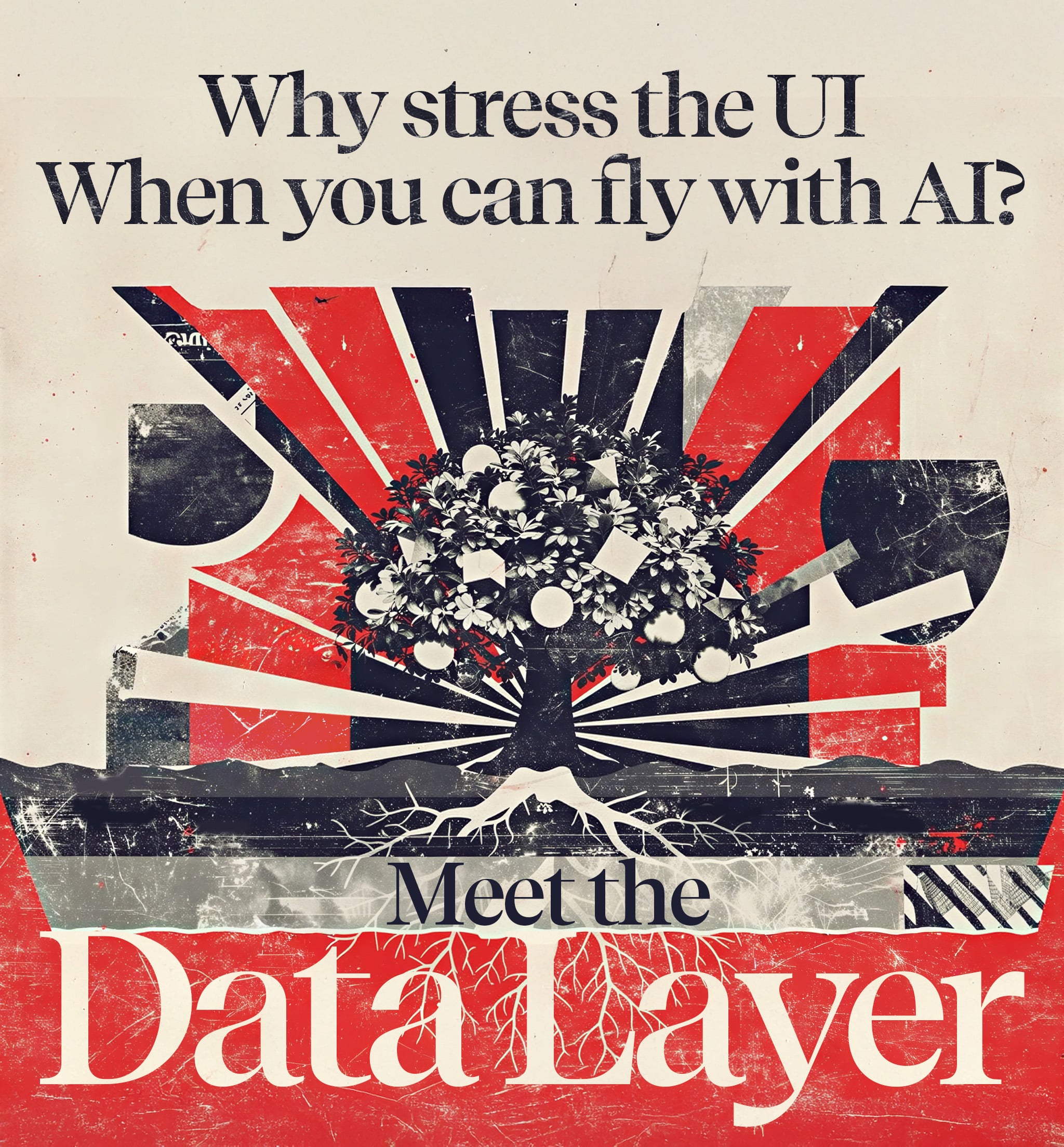 A lush tree with deep roots. Why stress the UI when you can fly with AI? Meet the Data Layer